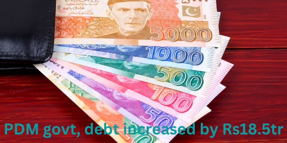 PDM govt, debt increased by Rs18.5tr