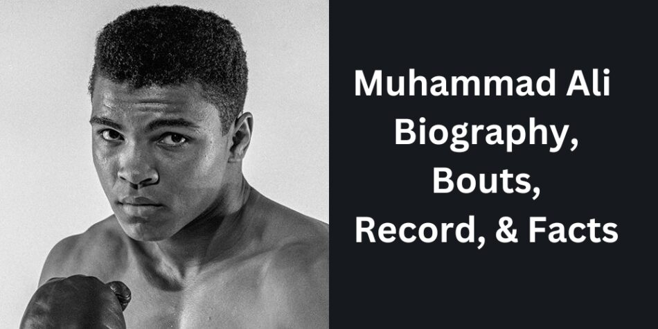 Muhammad Ali Biography, Bouts, Record, & Facts